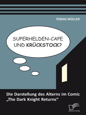cover image of Superhelden-Cape und Krückstock? Die Darstellung des Alterns im Comic „The Dark Knight Returns"